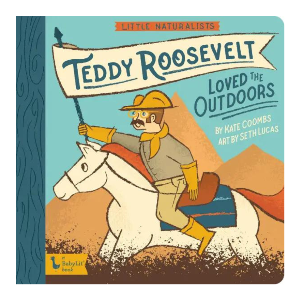 GIBBS SMITH LITTLE NATURALIST: TEDDY ROOSEVELT LOVED THE OUTDOORS BY KATE COOMBS