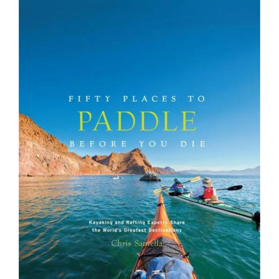 ABRAMS 50 PLACES TO PADDLE BEFORE YOU DIE BY CHRIS SANTELLA