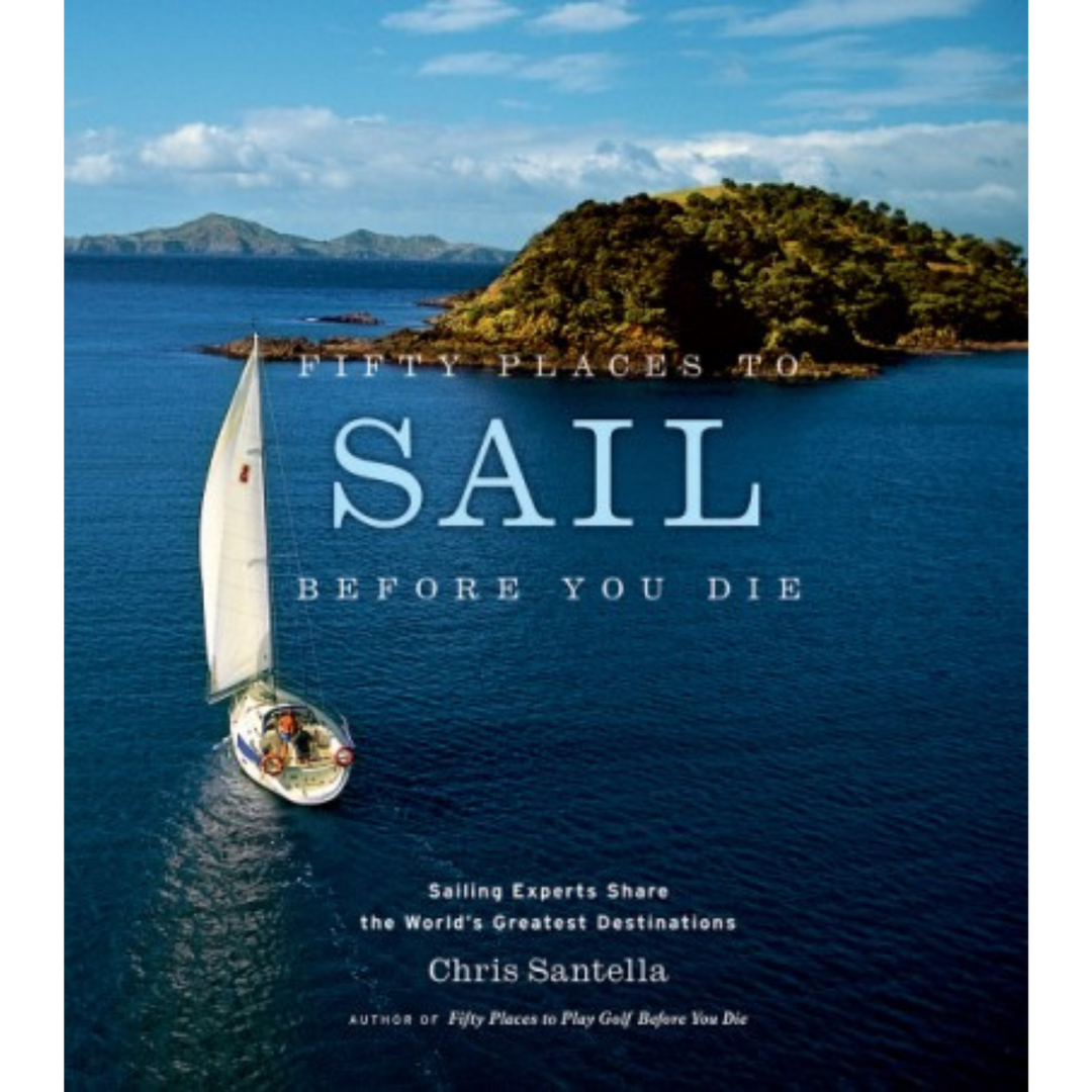 ABRAMS 50 PLACES TO SAIL BEFORE YOU DIE BY CHRIS SANTELLA