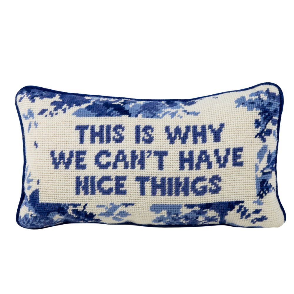 FURBISH STUDIO THIS IS WHY WE CAN'T HAVE NICE THINGS NEEDLEPOINT PILLOW