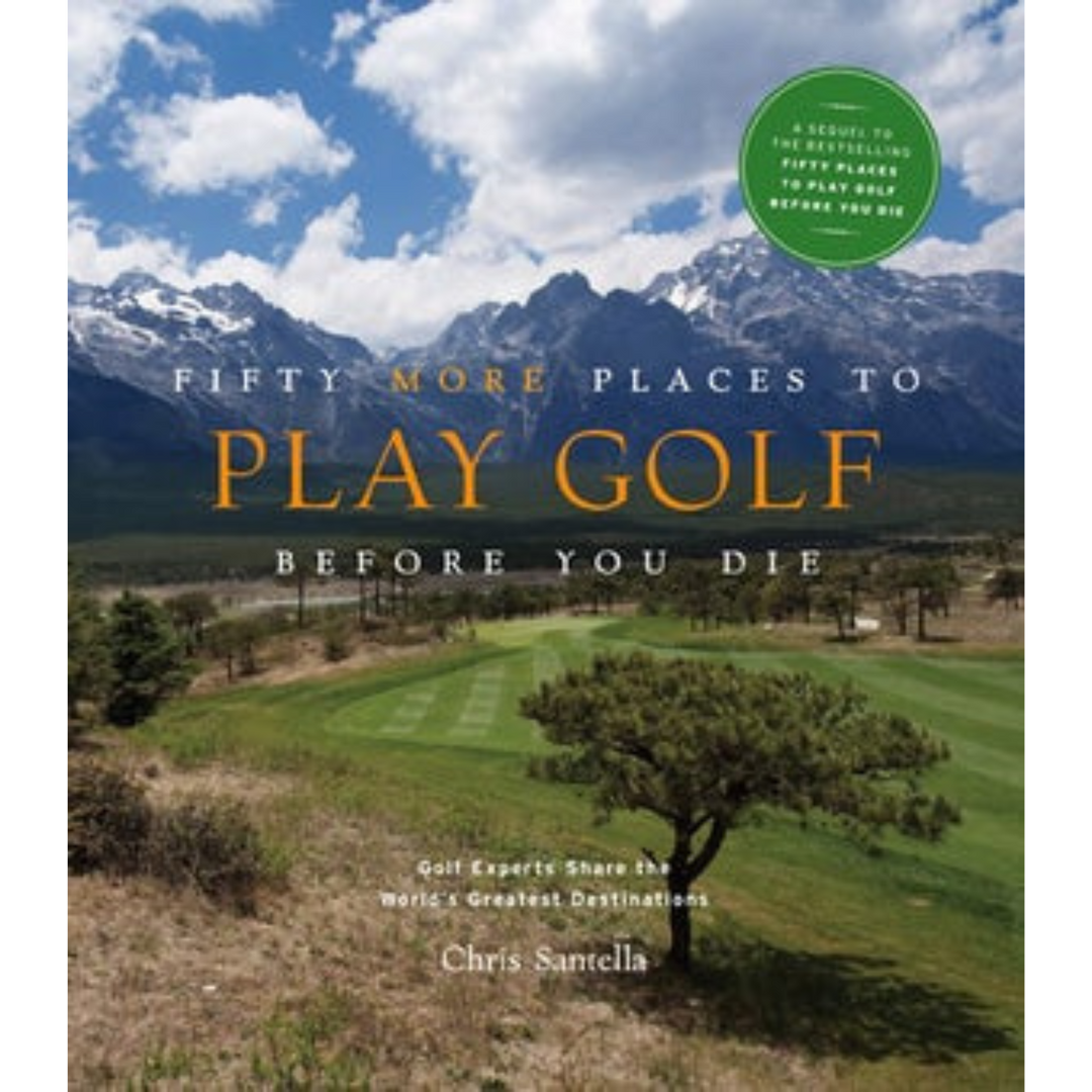 ABRAMS 50 PLACES TO PLAY GOLF BEFORE YOU DIE BY CHRIS SANTELLA