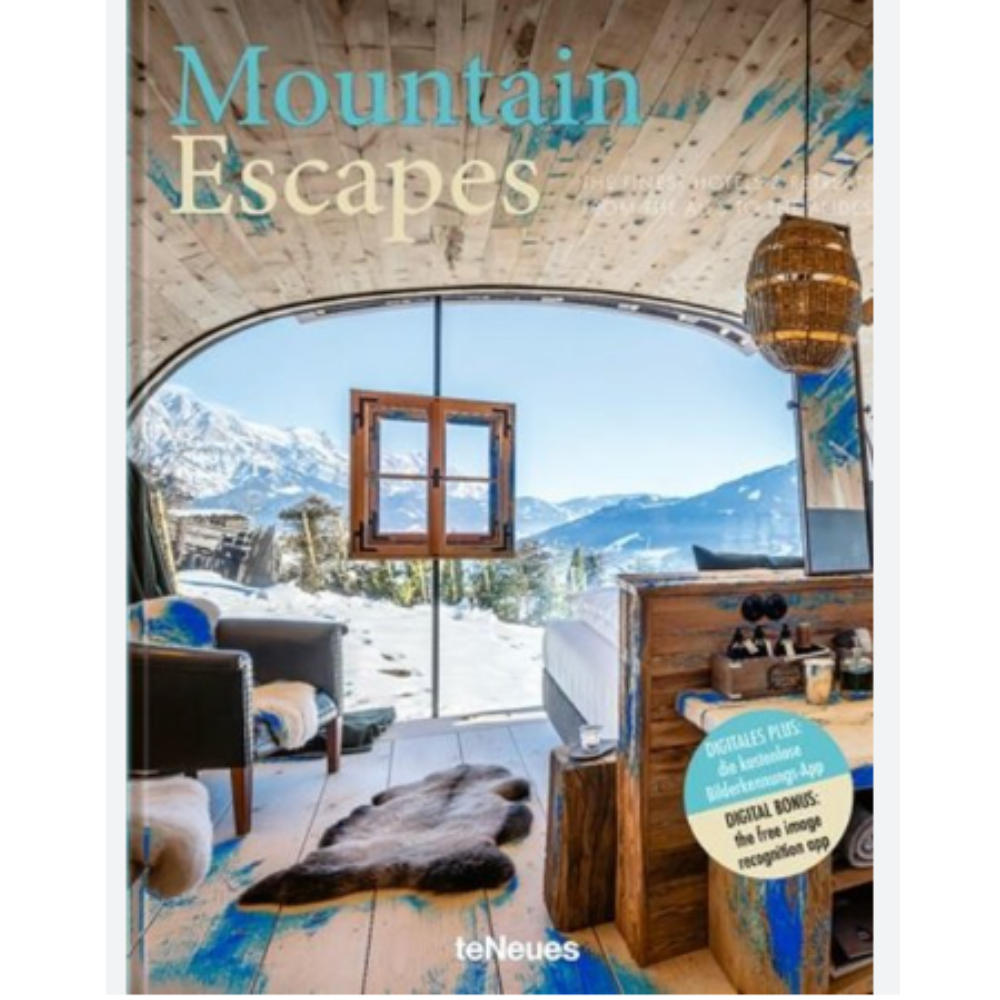 TENEUES MOUNTAIN ESCAPES: THE FINEST HOTEL &amp; RETREATS FROM THE ALPS TO THE ANDES