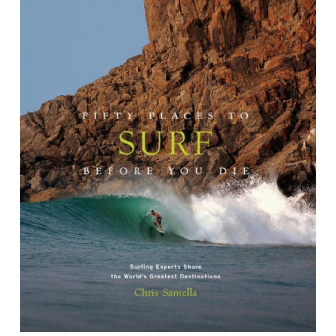 ABRAMS 50 PLACES TO SURF BEFORE YOU DIE BY CHRIS SANTELLA
